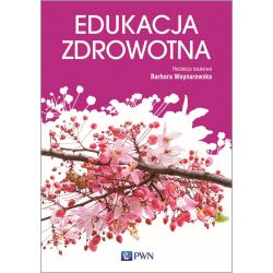 EDUKACJA ZDROWOTNA PODSTAWY TEORETYCZNE METODYKA PRAKTYKA