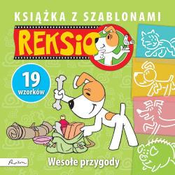 REKSIO. WESOŁE PRZYGODY. KSIĄŻKA Z SZABLONAMI