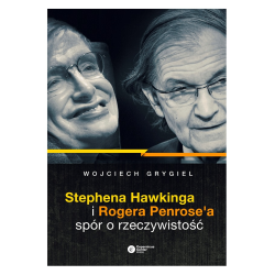 STEPHENA HAWKINGA I ROGERA PENROSEA SPÓR O RZECZYWISTOŚĆ GRYGIEL WOJCIECH