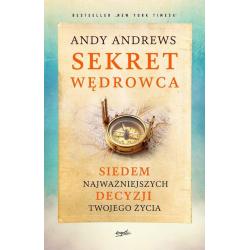 SEKRET WĘDROWCA. SIEDEM NAJWAŻNIEJSZYCH DECYZJI TWOJEGO ŻYCIA
