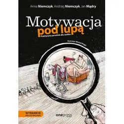 MOTYWACJA POD LUPĄ. PRAKTYCZNY PORADNIK DLA SZEFÓW