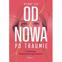 OD NOWA PO TRAUMIE. CZUŁA DROGA DO POCZUCIA BEZPIECZEŃSTWA