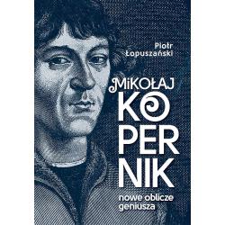 MIKOŁAJ KOPERNIK. NOWE OBLICZE GENIUSZA