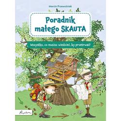 PORADNIK MAŁEGO SKAUTA. WSZYSTKO, CO MUSISZ WIEDZIEĆ, BY PRZETRWAĆ!