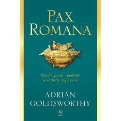 PAX ROMANA. WOJNA, POKÓJ I PODBOJE W ŚWIECIE RZYMSKIM