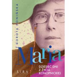 MARIA. DZIESIĘĆ DNI Z ŻYCIA KONOPNICKIEJ