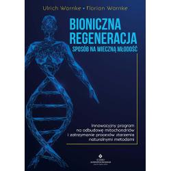 BIONICZNA REGENERACJA. SPOSÓB NA WIECZNĄ MŁODOŚĆ