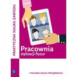 PRACOWNIA STYLIZACJI FRYZUR. PRAKTYCZNA NAUKA ZAWODU SZKOŁY PONADGIMNAZJALNE I PONADPODSTAWOWE