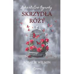 SKRZYDŁA RÓŻY. SZKARLATNE OGRODY