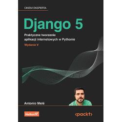 DJANGO 5. PRAKTYCZNE TWORZENIE APLIKACJI INTERNETOWYCH W PYTHONIE