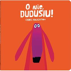 O NIE, DUDUSIU!