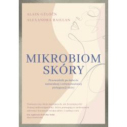 MIKROBIOM SKÓRY. PRZEWODNIK PO ŚWIECIE NATURALNEJ I ZRÓWNOWAŻONEJ PIELĘGNACJI SKÓRY