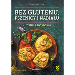 BEZ GLUTENU, PSZENICY I NABIAŁU. KUCHNIA DOMOWA