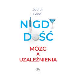 NIGDY DOŚĆ. MÓZG A UZALEŻNIENIA