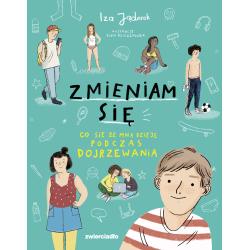 ZMIENIAM SIĘ. CO SIĘ ZE MNĄ DZIEJE PODCZAS DOJRZEWANIA