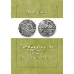 OPOWIEŚCI O MONETACH LUBELSKICH 1591-1601 Z KATALOGIEM SZELĄGÓW LUBELSKICH