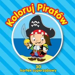 KOLORUJ PIRATÓW. 30 KARTEK SUPERZABAWY