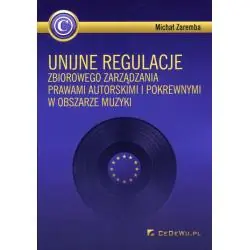 UNIJNE REGULACJE ZBIOROWEGO ZARZĄDZANIA PRAWAMI AUTORSKIMI I POKREWNYMI W OBSZARZE MUZYKI