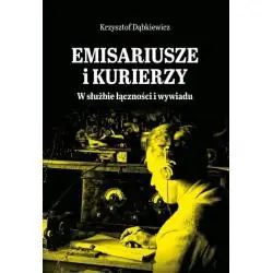 EMISARIUSZE I KURIERZY. W SŁUŻBIE ŁĄCZNOŚCI I WYWIADU