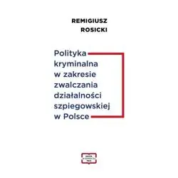 POLITYKA KRYMINALNA W ZAKRESIE ZWALCZANIA DZIAŁALNOŚCI SZPIEGOWSKIEJ W POLSCE