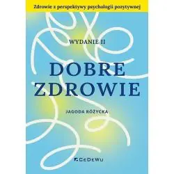 DOBRE ZDROWIE. ZDROWIE Z PERSPEKTYWY PSYCHOLOGII POZYTYWNEJ
