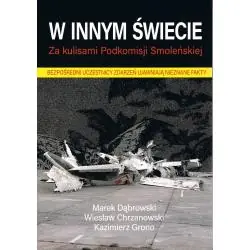W INNYM ŚWIECIE. ZA KULISAMI PODKOMISJI SMOLEŃSKIEJ