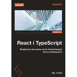 REACT I TYPESCRIPT. REAKTYWNE TWORZENIE STRON INTERNETOWYCH DLA POCZĄTKUJĄCYCH