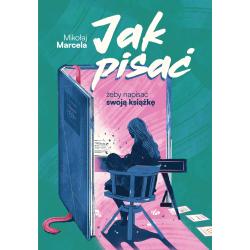 JAK PISAĆ ŻEBY NAPISAĆ SWOJĄ KSIĄŻKĘ