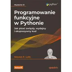 PROGRAMOWANIE FUNKCYJNE W PYTHONIE. JAK PISAĆ ZWIĘZŁY WYDAJNY I EKSPRESYWNY KOD