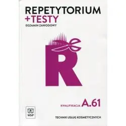 REPETYTORIUM I TESTY EGZAMINACYJNE. TECHNIK USŁUG KOSMETYCZNYCH. KWALIFIKACJA A. 61. EGZAMIN ZAWODOWY