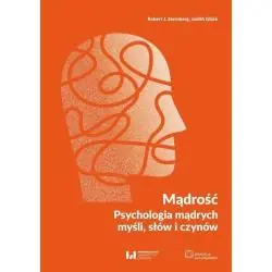 MĄDROŚĆ. PSYCHOLOGIA MĄDRYCH MYŚLI, SŁÓW I CZYNÓW