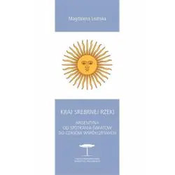 KRAJ SREBRNEJ RZEKI. ARGENTYNA OD SPOTKANIA ŚWIATÓW DO CZASÓW WSPÓŁCZESNYCH