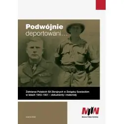 PODWÓJNIE DEPORTOWANI... ŻOŁNIERZE POLSKICH SIŁ ZBROJNYCH W ZWIĄZKU SOWIECKIM W LATACH 1945–1951 – DOKUMENTY I MATERIAŁY