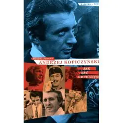 ANDRZEJ KOPICZYŃSKI JAK BYĆ KOCHANYM