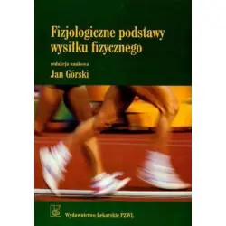 FIZJOLOGICZNE PODSTAWY WYSIŁKU FIZYCZNEGO PODRĘCZNIK DLA STUDENTÓW AKADEMII WYCHOWANIA FIZYCZNEGO I AKADEMII MEDYCZNY...
