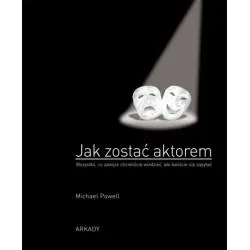 JAK ZOSTAĆ AKTOREM. WSZYSTKO, CO ZAWSZE CHCIELIŚCIE WIEDZIEĆ, ALE NIE BYŁO OKAZJI, BY ZAPYTAĆ