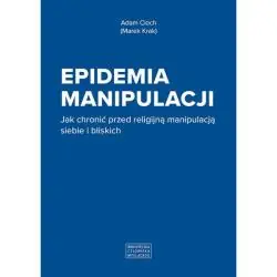 EPIDEMIA MANIPULACJI. JAK CHRONIĆ PRZED RELIGIJNĄ MANIPULACJĄ SIEBIE I BLISKICH