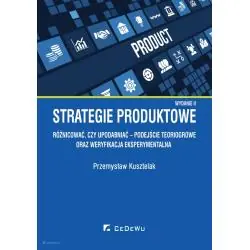 STRATEGIE PRODUKTOWE. RÓŻNICOWAĆ CZY UPODABNIAĆ? PODEJŚCIE TEORIOGROWE ORAZ WERYFIKACJA EKSPERYMENTALNA