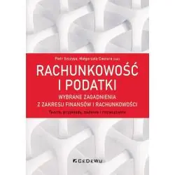 RACHUNKOWOŚĆ I PODATKI WYBRANE ZAGADNIENIA Z ZAKRESU FINANSÓW I RACHUNKOWOŚCI. TEORIA PRZYKŁADY ZADANIA I ROZWIĄZA...