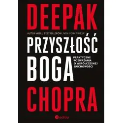 PRZYSZŁOŚĆ BOGA. PRAKTYCZNE ROZWAŻANIA O WSPÓŁCZESNEJ DUCHOWOŚCI