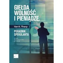 GIEŁDA, WOLNOŚĆ I PIENIĄDZE. PORADNIK SPEKULANTA
