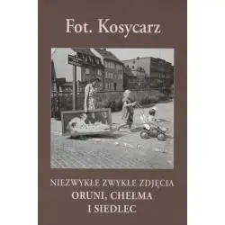 FOT. KOSYCARZ. NIEZWYKŁE ZWYKŁY ZDJĘCIA ORUNI, CHEŁMA I SIEDLEC