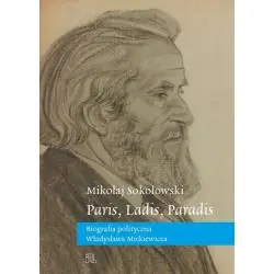 PARIS, LADIS, PARADIS. BIOGRAFIA POLITYCZNA WŁADYSŁAWA MICKIEWICZA