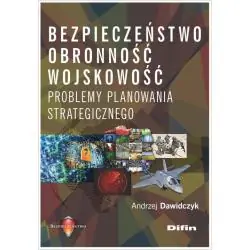 BEZPIECZEŃSTWO, OBRONNOŚĆ, WOJSKOWOŚĆ. PROBLEMY PLANOWANIA STRATEGICZNEGO