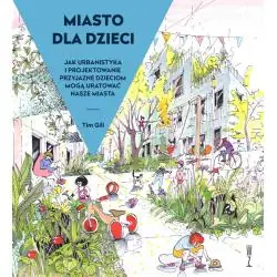 MIASTO DLA DZIECI. JAK URBANISTYKA I PROJEKTOWANIE PRZYJAZNE DZIECIOM MOGĄ URATOWAĆ NASZE MIASTA
