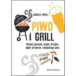 PIWO I GRILL. METODY PIECZENIA, TAJNIKI, PRZEPISY, DOBÓR PRZYPRAW I WŁAŚCIWEGO PIWA