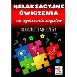 RELAKSACYJNE ĆWICZENIA NA WYCISZENIE ZMYSŁÓW DLA DZIECI I MŁODZIEŻY