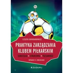 PRAKTYKA ZARZĄDZANIA KLUBEM PIŁKARSKIM. STRATEGIA, STRUKTURA, TOŻSAMOŚĆ