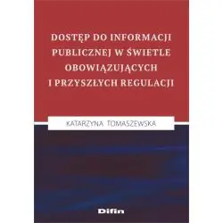DOSTĘP DO INFORMACJI PUBLICZNEJ W ŚWIETLE OBOWIĄZUJĄCYCH I PRZYSZŁYCH REGULACJI