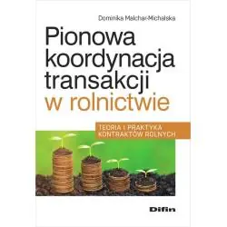 PIONOWA KOORDYNACJA TRANSAKCJI W ROLNICTWIE TEORIA I PRAKTYKA KONTRAKTÓW ROLNYCH